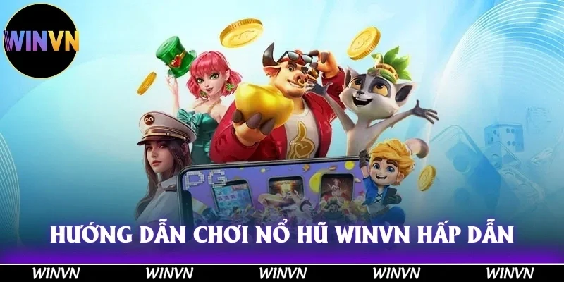 Nổ Hũ Tại Winvn – Hũ Nổ Cực Khủng, Thắng Lớn Mỗi Ngày! 3 Hướng dẫn chơi nổ hũ Winvn – Quay hũ đơn giản, cách chơi hấp dẫn!