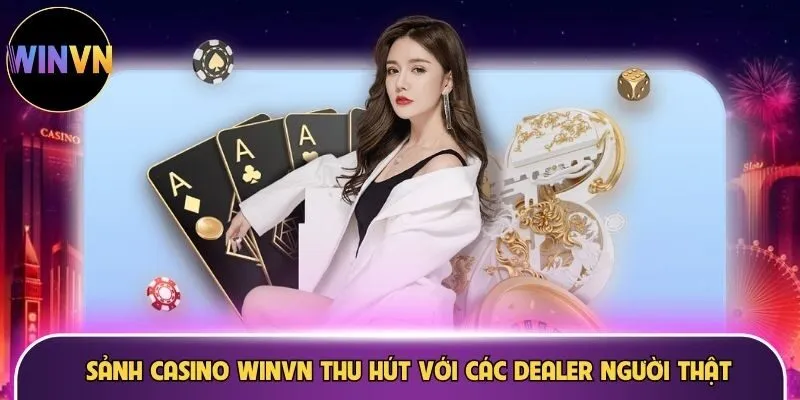 Sảnh Casino WINVN thu hút với các Dealer người thật
